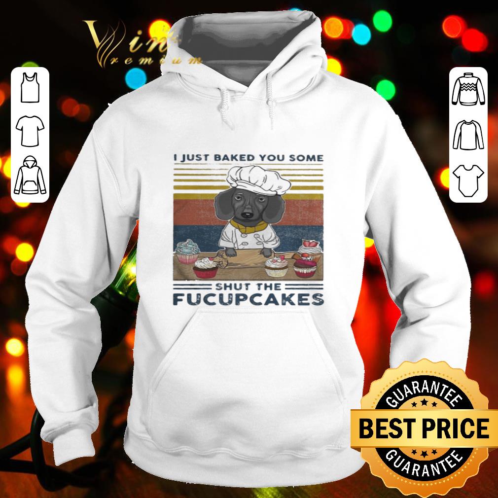 I Just Baked You Some Shut The Fucupcakes Vintage shirt