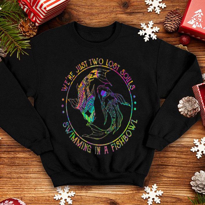 ff01b2b6 fish we re just two lost souls swimming in a fishbowl shirt 4 - Fish We’re Just Two Lost Souls Swimming In A Fishbowl shirt
