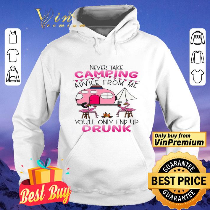 Flamingo Never Take Camping Advice From Me You'll Only End Up Drunk shirt