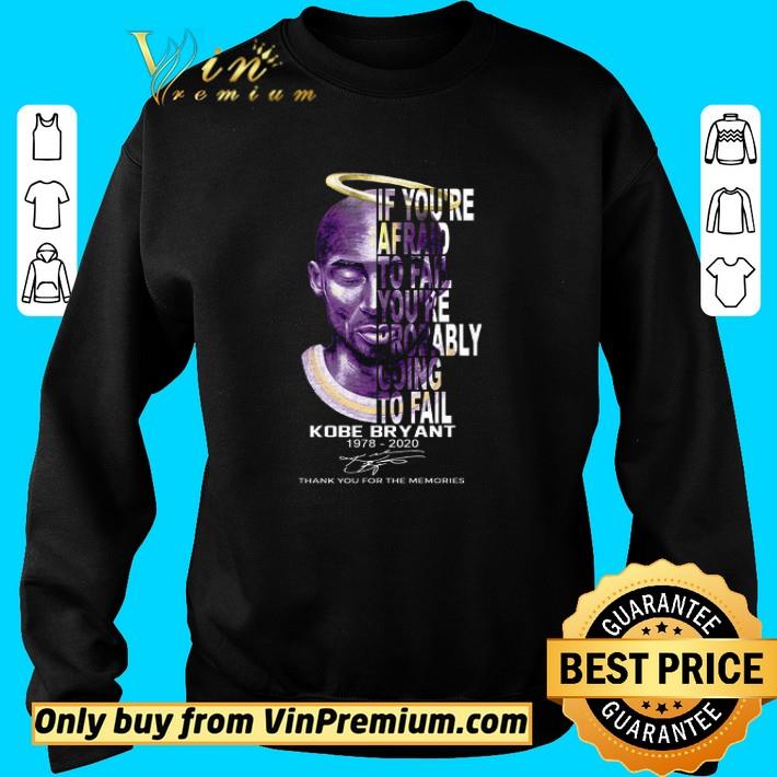Kobe Bryant 1978 2020 Signature Thank You For The Memories If You're Afraid shirt
