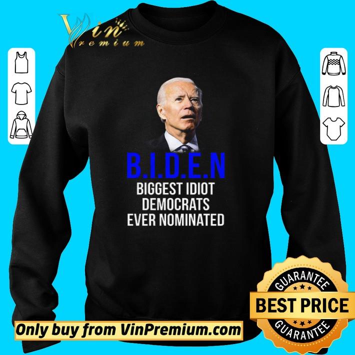 Joe Biden Biggest Idiot Democrats Ever Nominated shirt