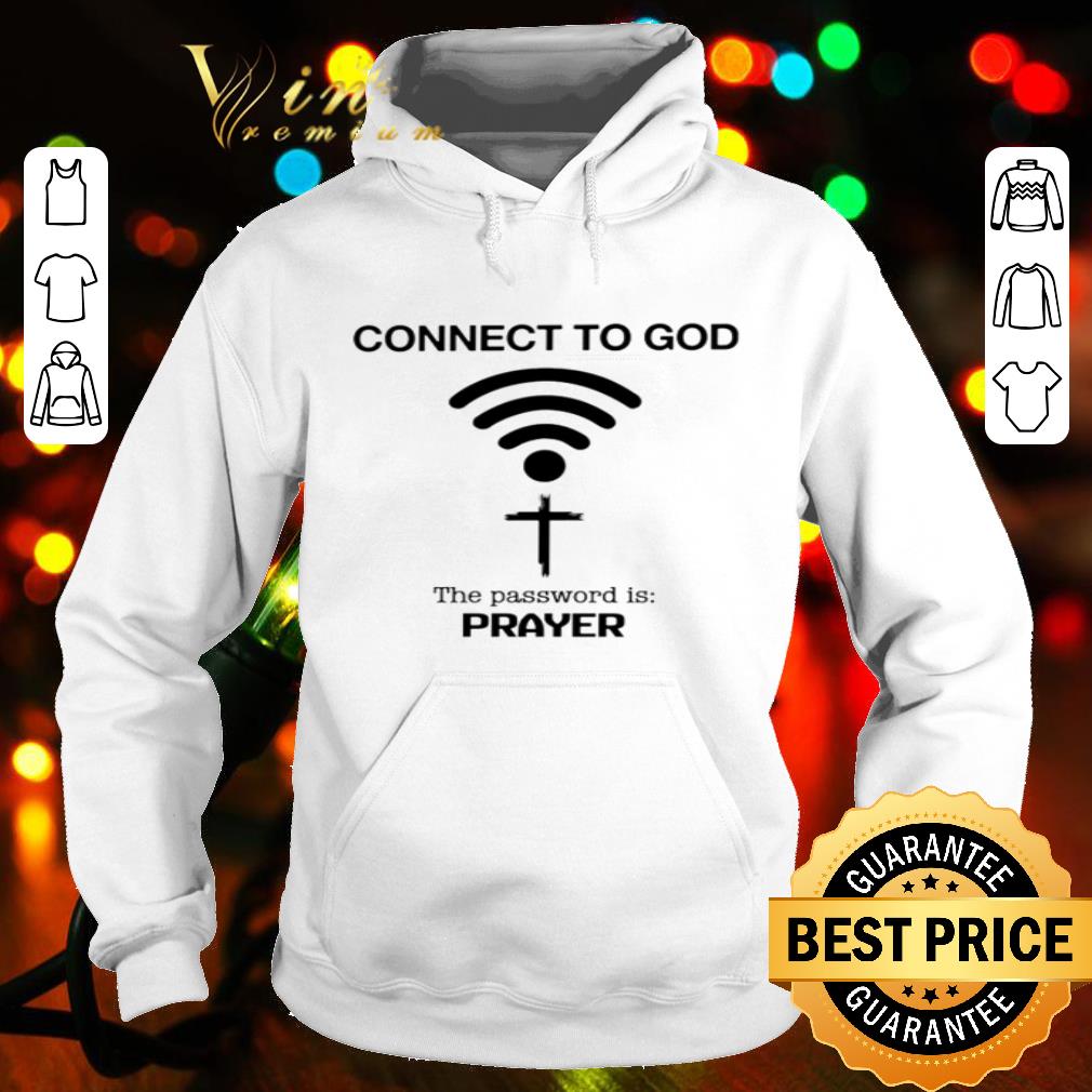 Connect to God The password is prayer shirt