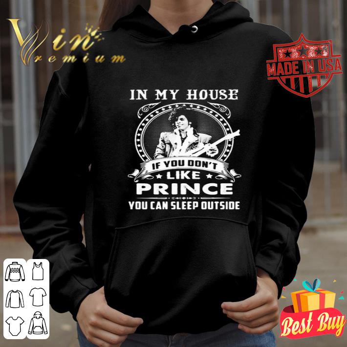 In My House If You Don’t Like Prince You Can Sleep Outside shirt