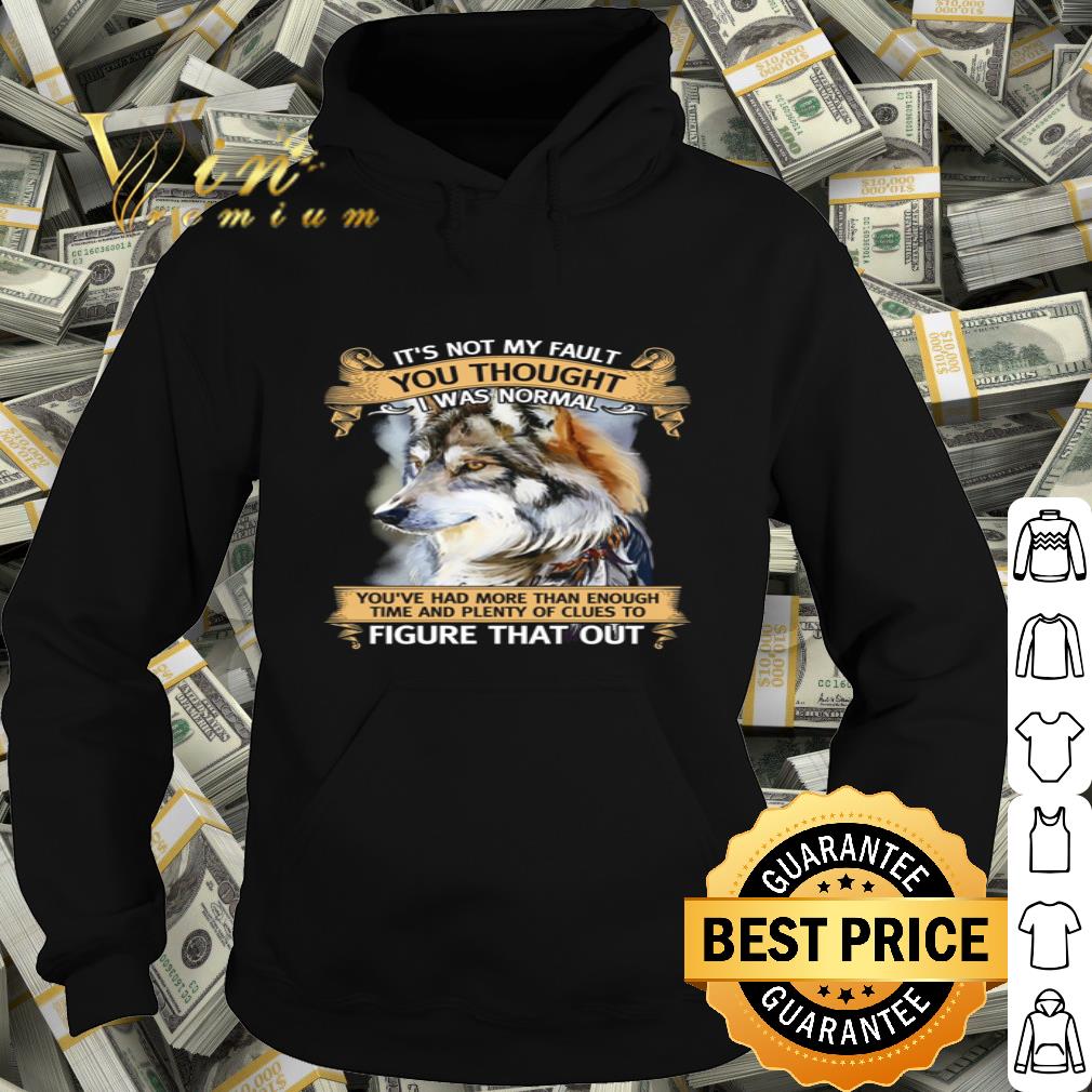 Wolf Native It’s Not My Fault You Thought I Was Normal shirt