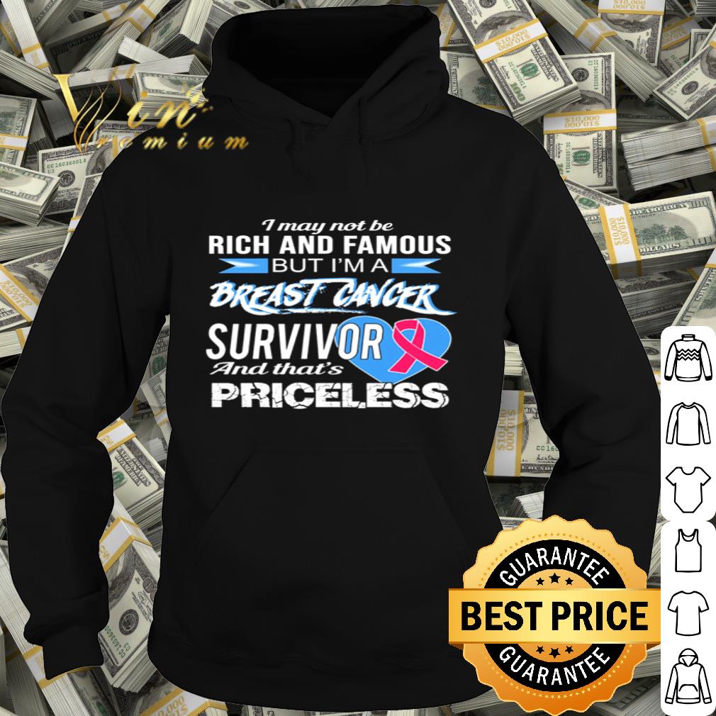 I may not be rich and famous but I’m a breast cancer survivor and that’s priceless shirt