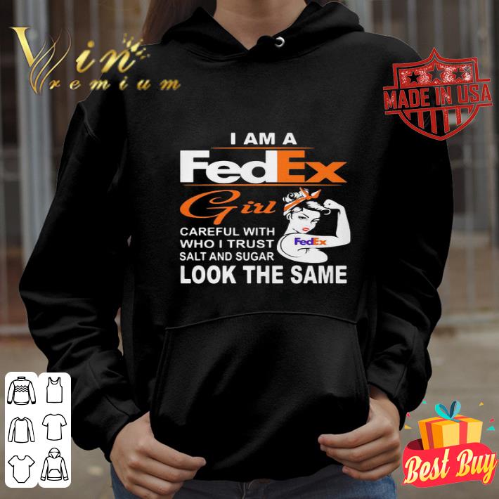 Strong Girl I Am A FedEx Girl Careful With Who I Trust Salt And Sugar shirt