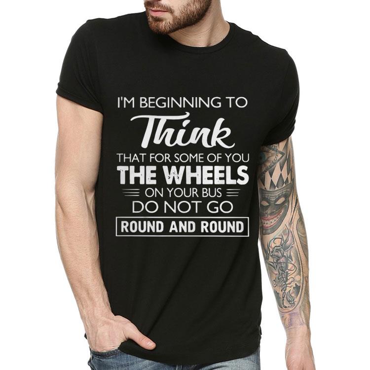 I’m Beginning To Think That For Some Of You Do Not Go Round And Round Shirt 10 I’m Beginning To Think That For Some Of You Do Not Go Round And Round Shirt
