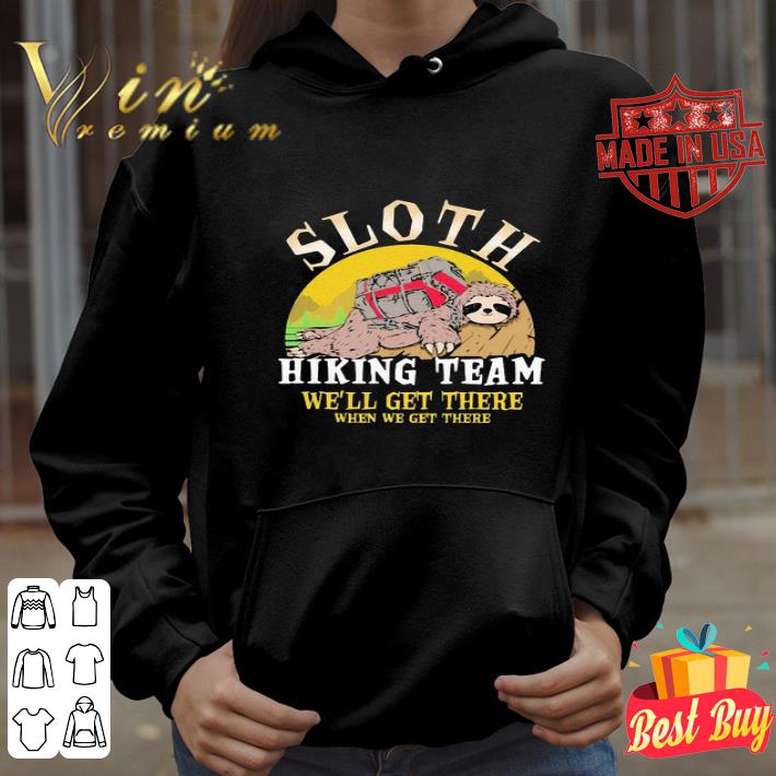 Sloth Hiking Team We Will Get There When We Get There shirt