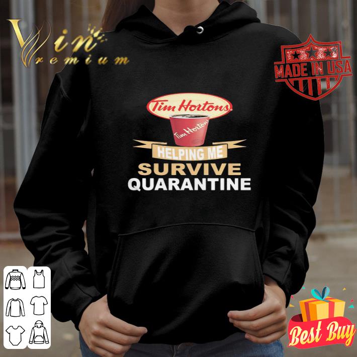 Tim hortons helping me survive quarantine Coronavirus shirt