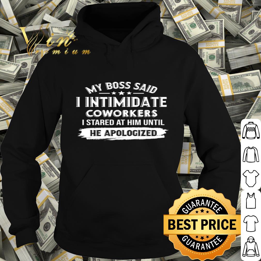 My Boss Said I Intimidate Coworkers I Stared At Him Until He Apologized shirt