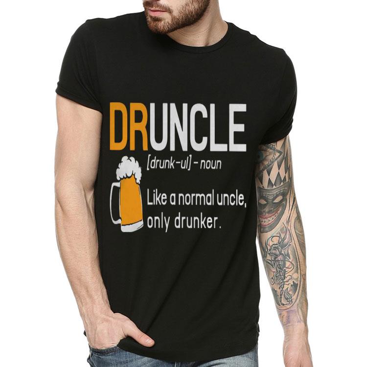 Druncle Like A Normal Uncle Only Drunker Beer Uncle Shirt