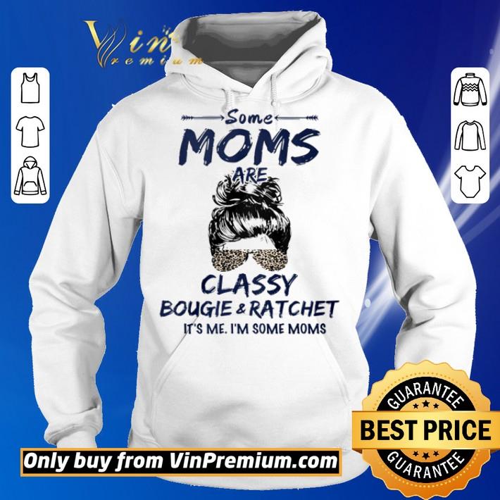 Some Moms classy bougie and ratchet it’s me shirt