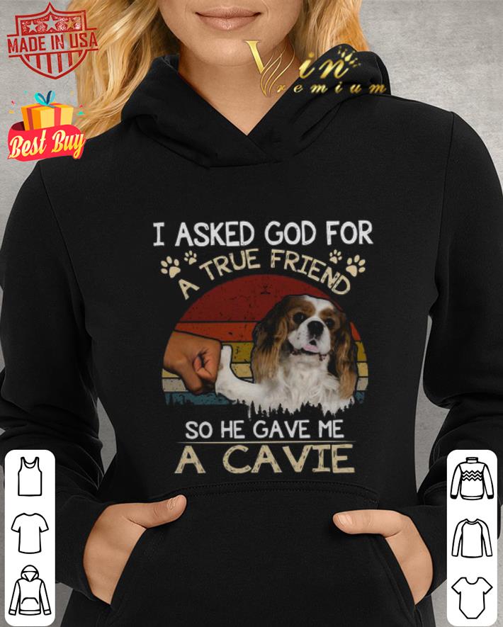 I Asked God For A True Friend So He Gave Me A Cavie dog Vintage shirt 2