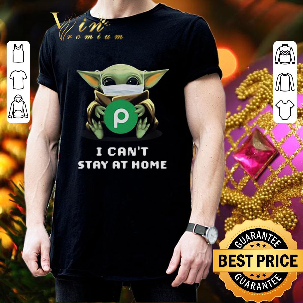 Baby Yoda mask Publix I can’t stay at home Coronavirus shirt Baby Yoda mask Publix I can’t stay at home Coronavirus shirt 3