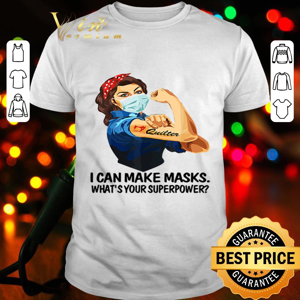 Quilter i can make masks what’s your superpower Coronavirus shirt