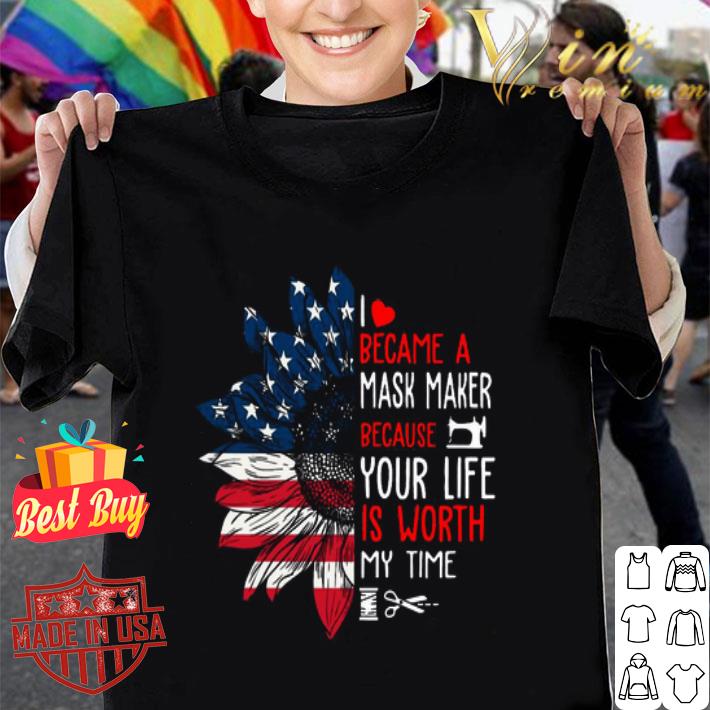 American flag I became a mask maker because your life version sunflower shirt