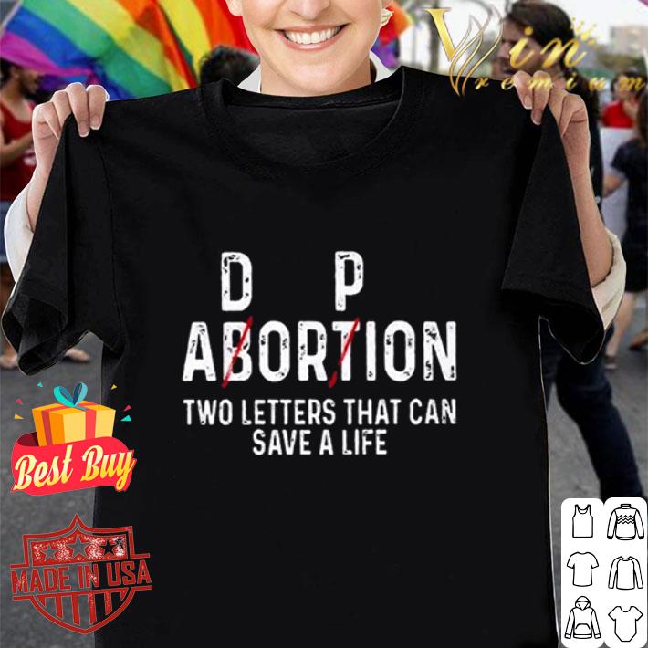 Adorpion Abortion two letters that can save a life shirt