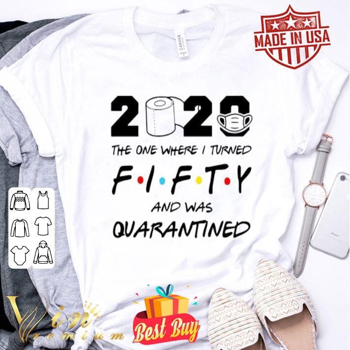 2020 the one where I turned fifty and was quarantined Coronavirus shirt