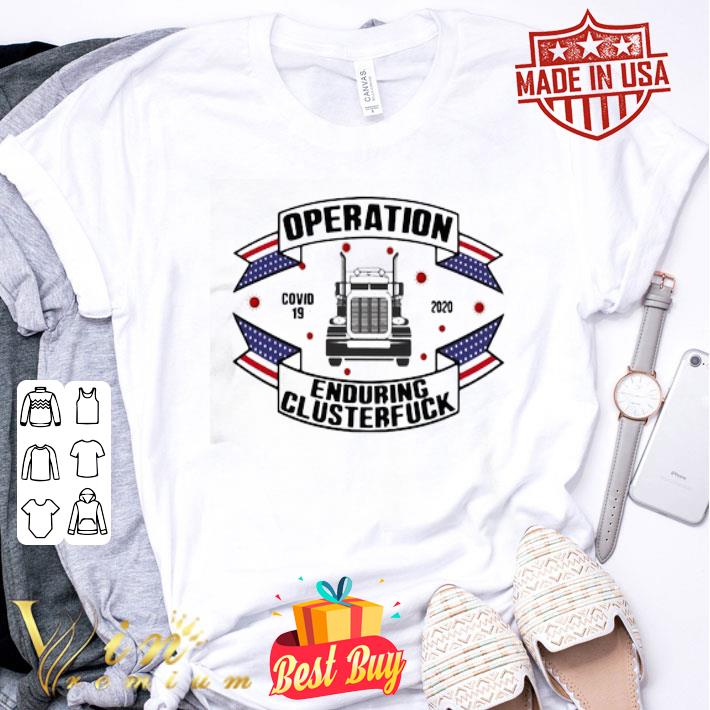 Trucker Operations Covid-19 2020 enduring clusterfuck shirt