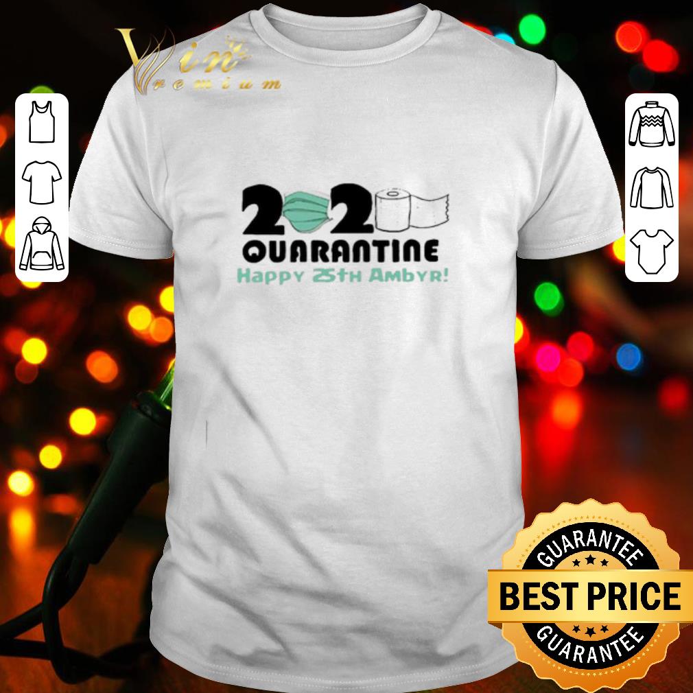 2020 quarantine happy 25th ambyr Covid-19 shirt