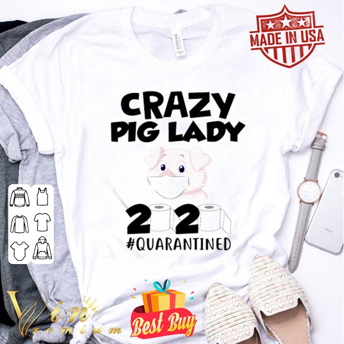 Crazy Pig lady 2020 #quarantined Covid-19 shirt