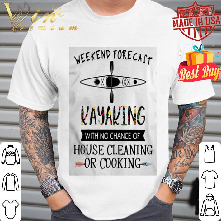 Weekend forecast Kayaking flower with no chance of house cleaning of cooking shirt
