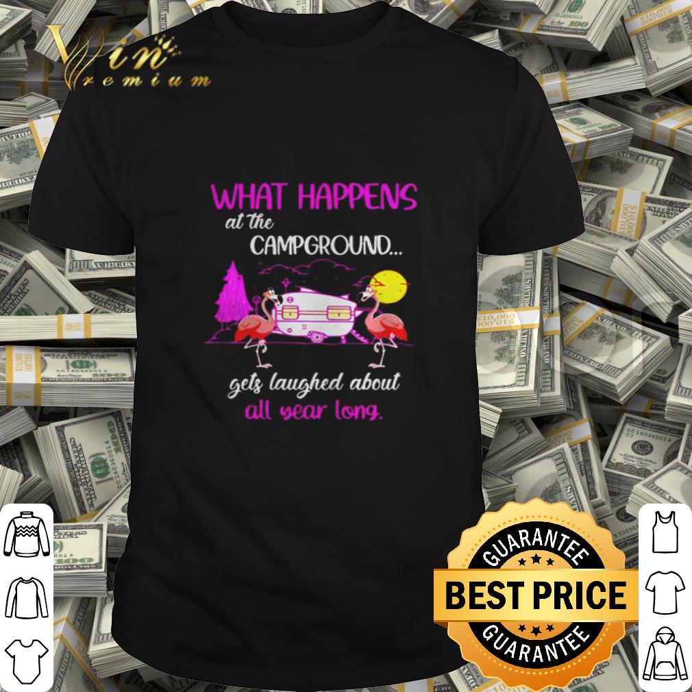 Camping flamingos what happened at the campground gets laughed shirt