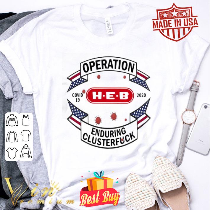 H-E-B Operations Covid-19 2020 enduring clusterfuck shirt