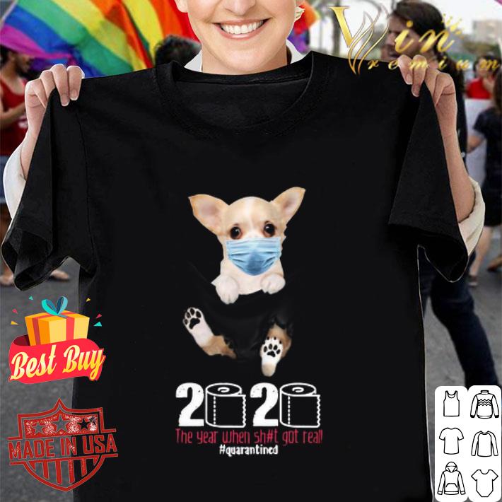 Chihuahua mask in pocket 2020 the year when shit got real quarantined Coronavirus shirt