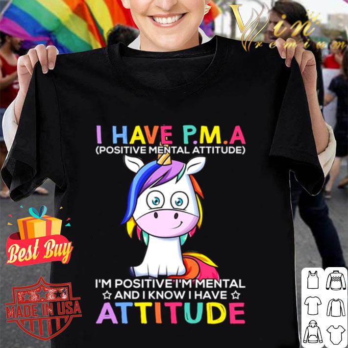 I have P.M.A Positive Mental Attitude version Unicorn shirt