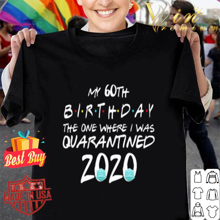 My 60th birthday the one where I was quarantined 2020 Coronavirus shirt