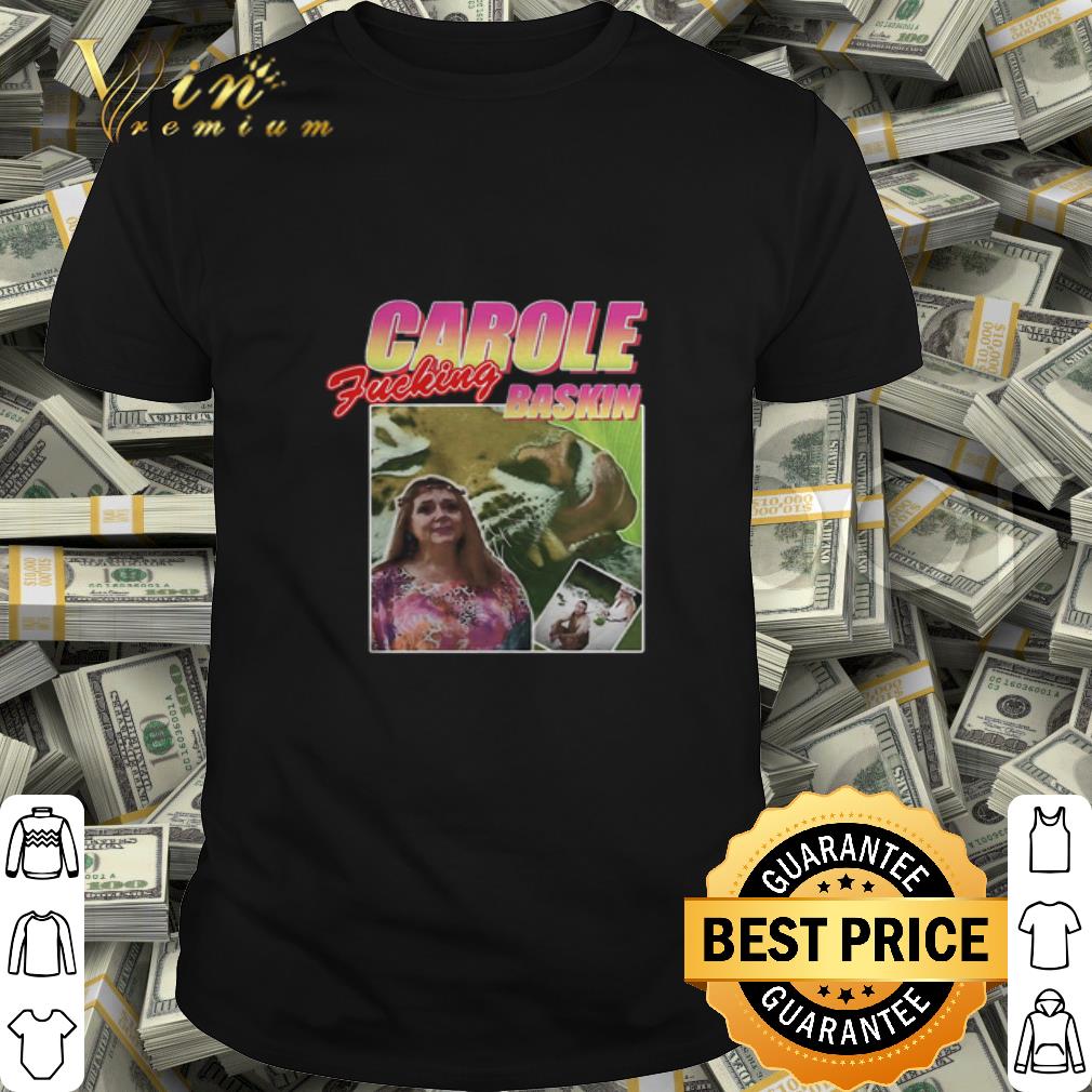 Carole Fucking Baskin Tiger King 2020 shirt