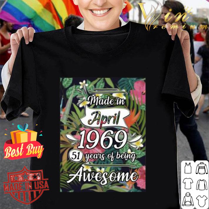 Made in april 1969 51 years of being awesome flowers shirt