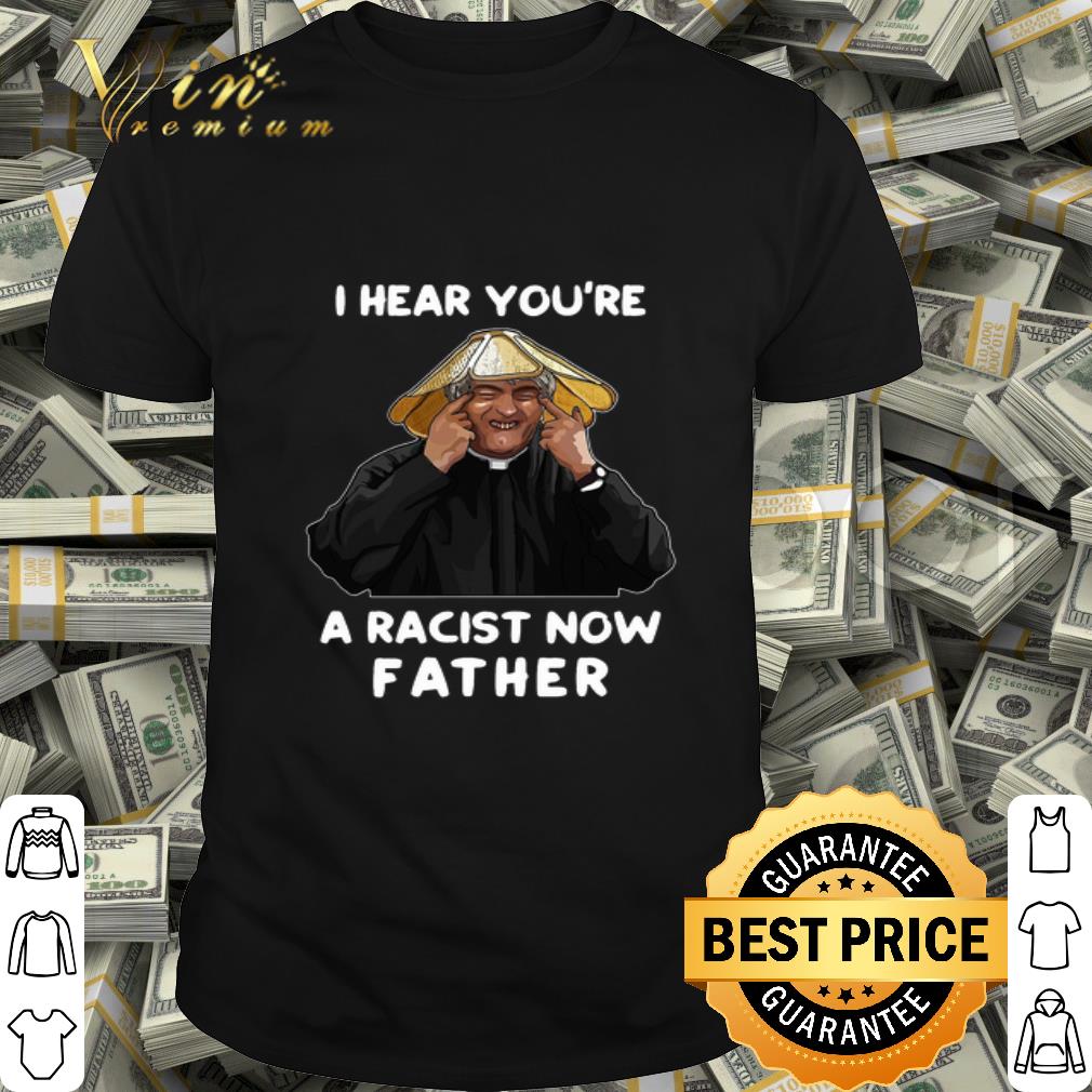 Dermot Morgan I hear you’re a racist now father shirt