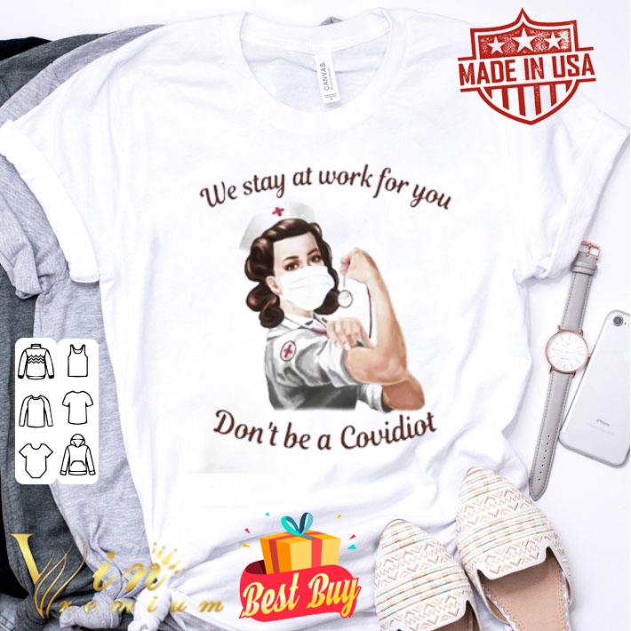 Strong nurse mask we stay at work for you don’t be a Covidiot shirt