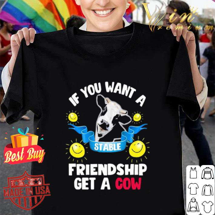 If you want a stable friendship get a cow shirt