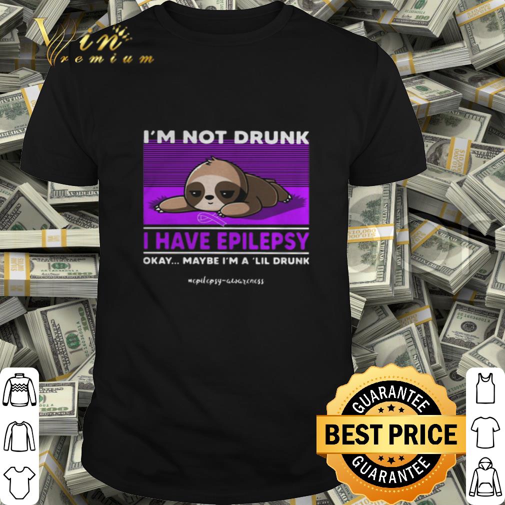 Sloth i'm not drunk i have National Epilepsy Awareness Okay shirt