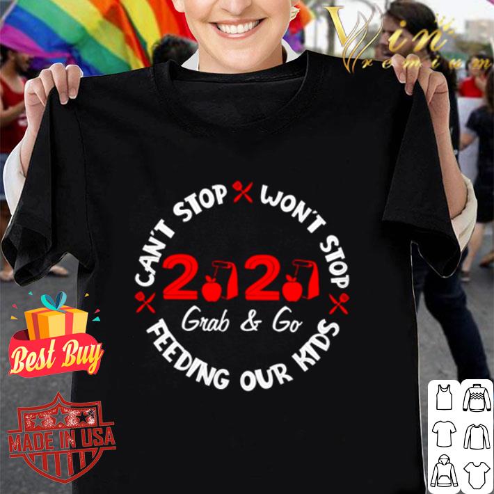 2020 Grab and Go can’t stop won’t stop feeding our kids Covid-19 shirt