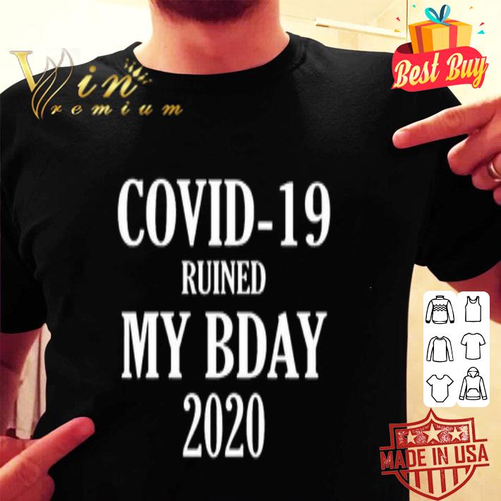 Covid-19 Ruined My Bday 2020 shirt