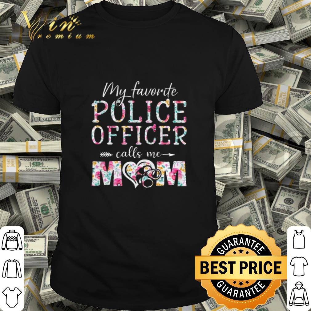 My favorite Police Officer calls me mom flowers shirt