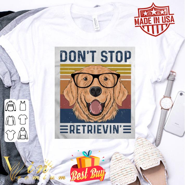 Golden Retriever Don’t stop retrievin vintage shirt