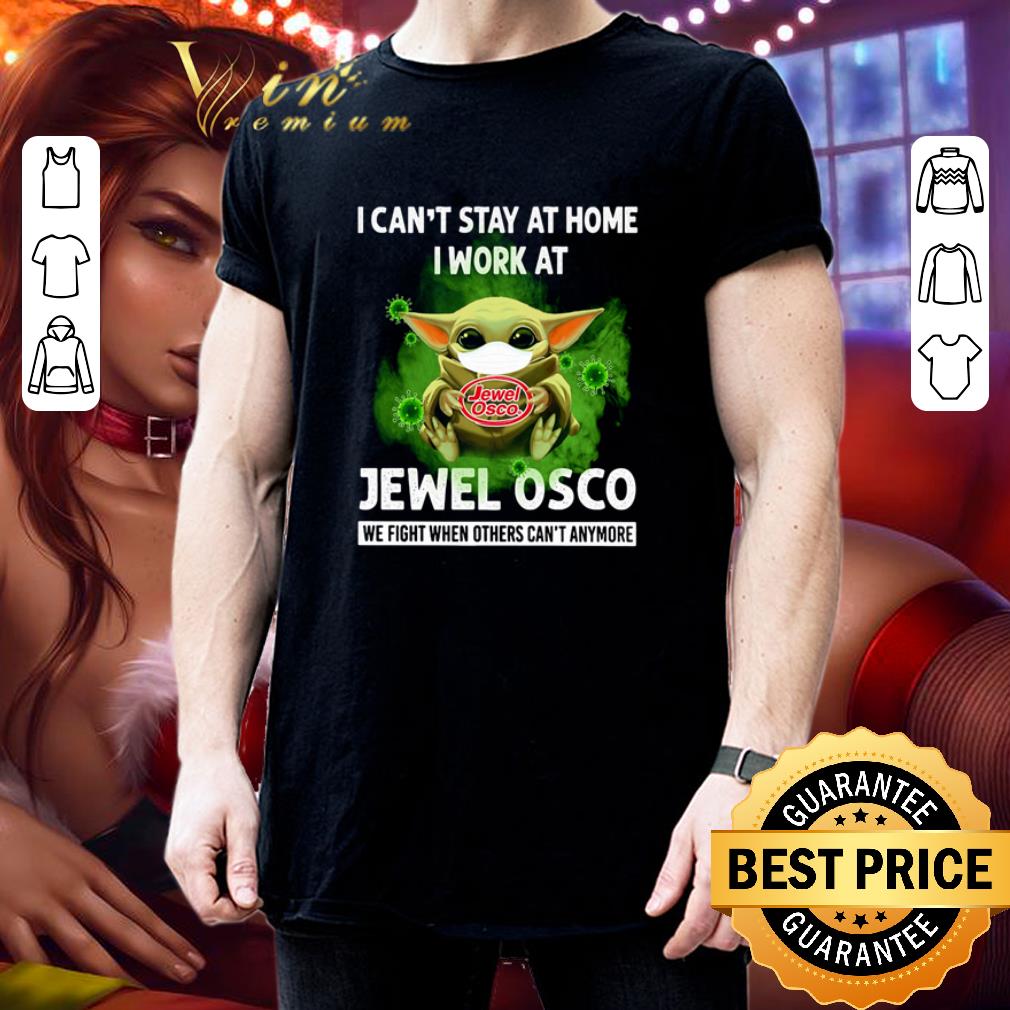 Baby Yoda I can’t stay at home I work at Jewel Osco Coronavirus shirt Baby Yoda I can’t stay at home I work at Jewel Osco Coronavirus shirt 3