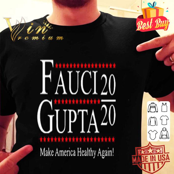 Dr. Fauci Gupta 2020 Make America Healthy Again shirt