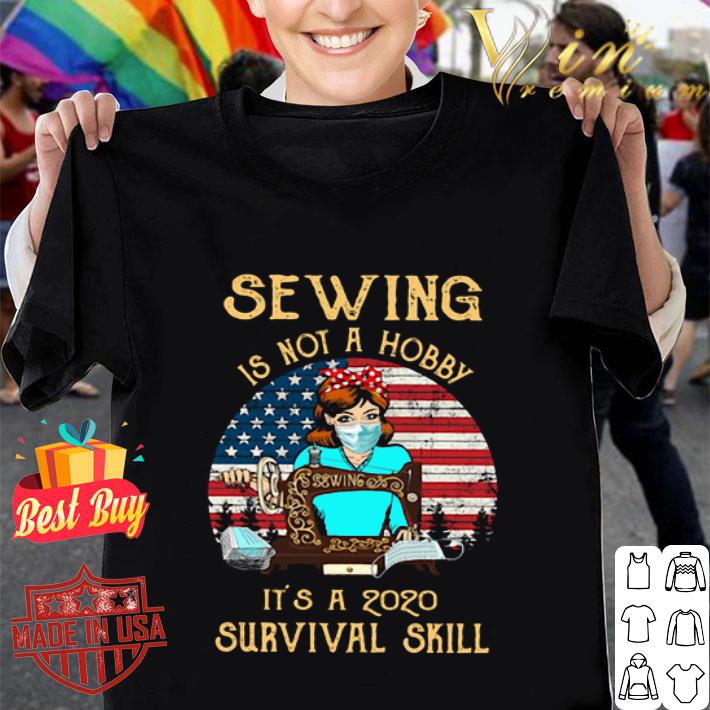 Sewing is not a hobby it’s a 2020 survival skill vintage shirt