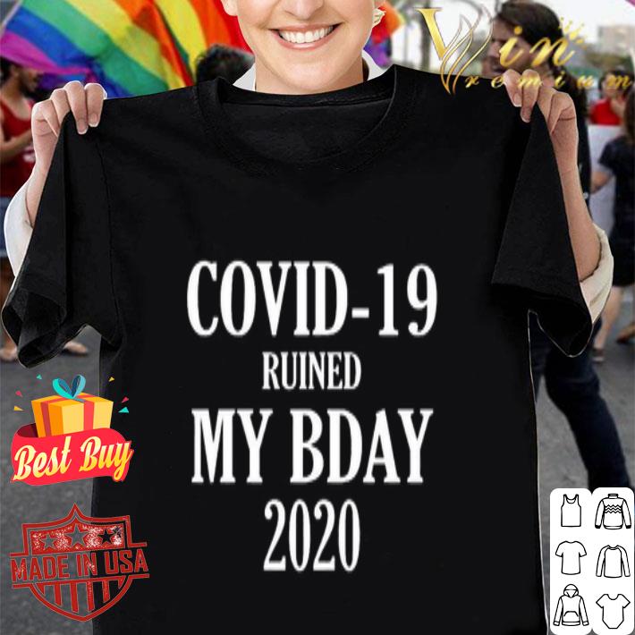 Covid-19 Ruined My Bday 2020 shirt