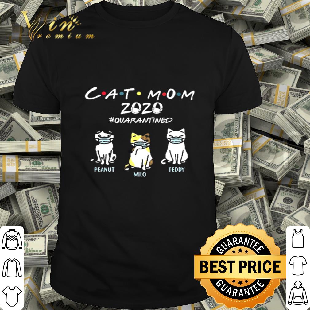 Cat mom 2020 #quarantined Peanut Milo Teddy Coronavirus shirt