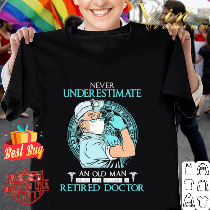 Never underestimate an old man who is also a retired doctor Coronavirus shirt