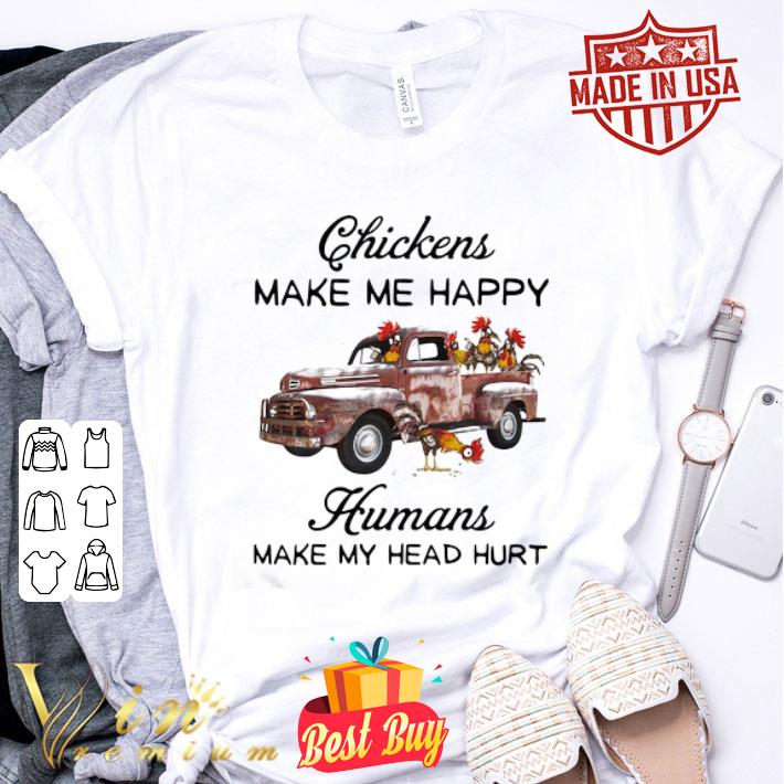 Truck Chickens make me happy humans make my head hurt shirt