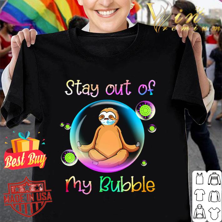 Sloth mask stay out of my bubble Coronavirus shirt
