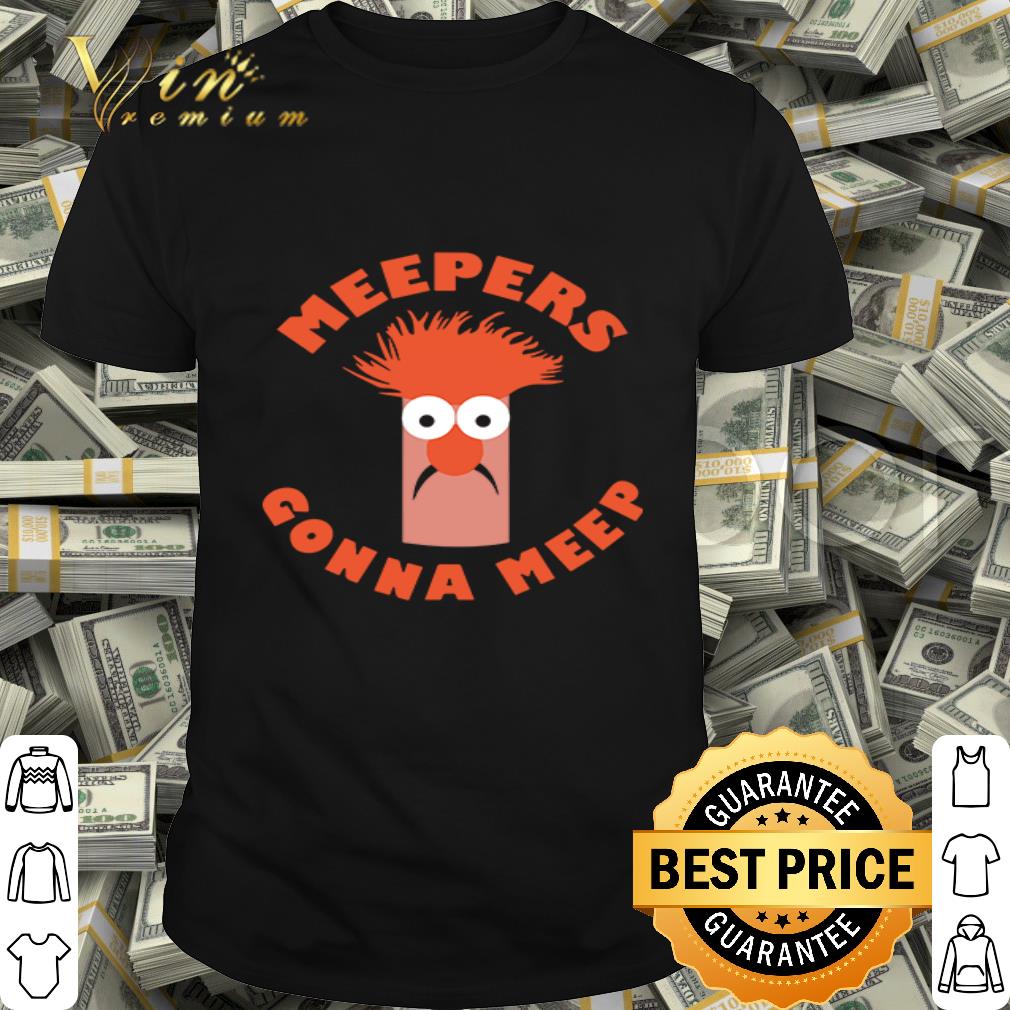 Meepers gonna meep version The Muppet Show shirt